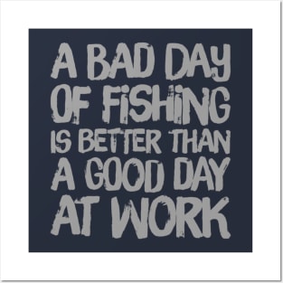 A Bad Day Of Fishing Is Better Than A Good Day At Work Posters and Art